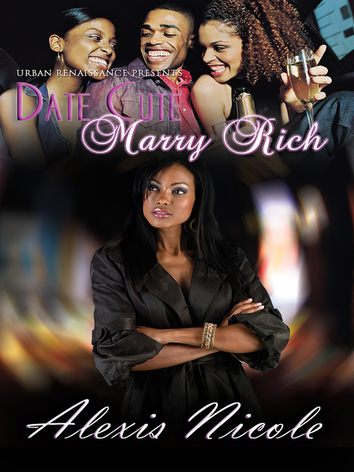 Title details for Date Cute Marry Rich by Alexis Nicole - Available